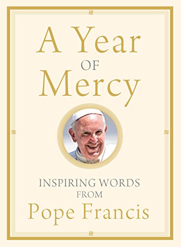 A Year of Mercy: Inspiring Words from Pope Francis