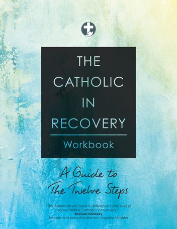 The Catholic in recovery Workbook