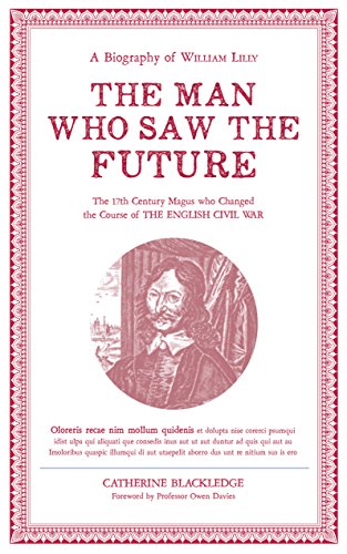 The Man Who Saw the Future: A Biography of William Lilly