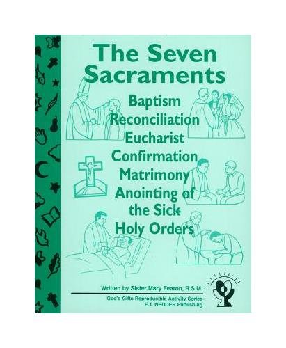 The Seven Sacraments: Baptism, Reconciliation, Eucharist, Confirmation, Matrimony, Anointing of the Sick, Holy Orders