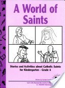 A World of Saints: Stories and Activities about Catholic Saints for Kindergarten - Grade 4