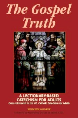 The Gospel Truth: A Lectionary-Based Catechism for Adults - Cross-Referenced to the U.S. Catholic Catechism for Adults