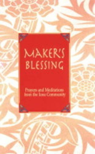 Maker's Blessing: Prayers and Meditations from the Iona Community