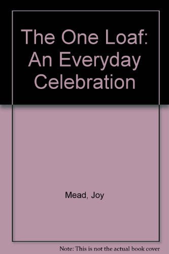 The One Loaf: An Everyday Celebration