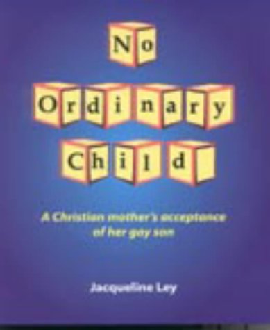 No Ordinary Child: A Christian Mother's Acceptance of Her Gay Son