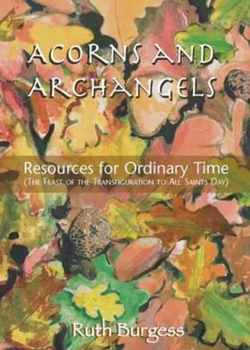 Acorns and Archangels: Resources for Ordinary Time - the Feast of the Transfiguration to All Hallows'