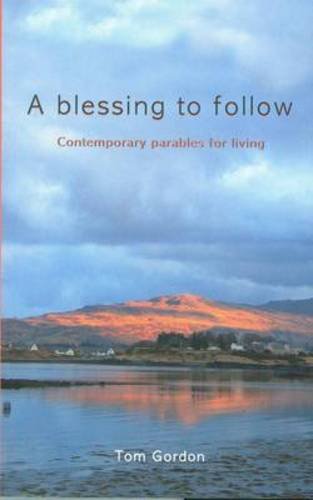 A Blessing to Follow: Contemporary Parables for Living