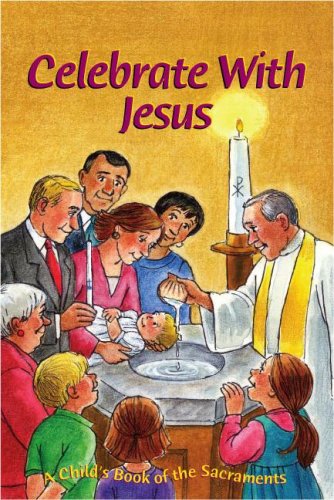 Celebrate with Jesus: A Child's Book of the Sacraments