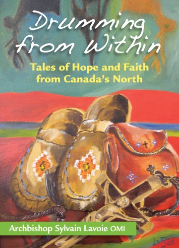 Drumming From Within: Tales of Hope and Faith from Canada's North