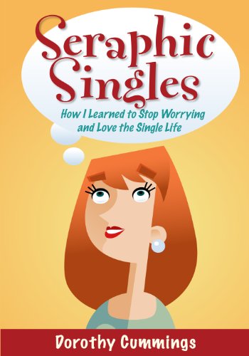 Seraphic Singles: How I Learned to Stop Worrying and Love the Single Life