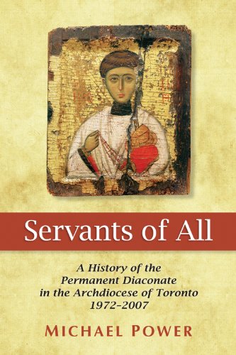 Servants of All: A History of the Permanent Diaconate in the Archdiocese of Toronto 1972-2007