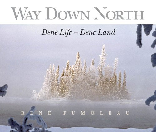 Way Down North: Dene Life Dene Land