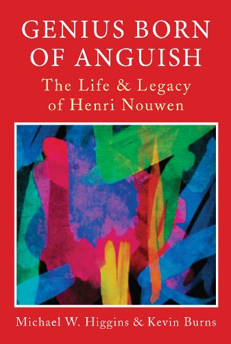 Genius Born of Anguish: The Life and Legacy of Henri Nouwen