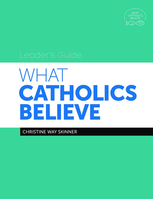 What Catholics Believe: Leader's Guide