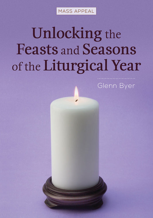 Unlocking the Feasts and Seasons of the Liturgical Year