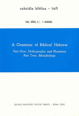 A Grammar of Biblical Hebrew: 2 Volume Set. Vol. 1, Part 1. Orthography And Phonetics; Part 2. Morphology. Vol. 2,  Part 3 Syntax (Subsidia Biblica, 14/1-14/2)