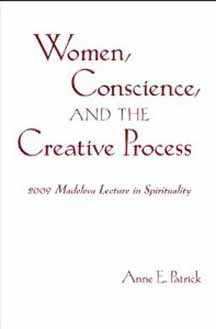 Women, Conscience, and the Creative Process (Madeleva Lecture in Spirituality)