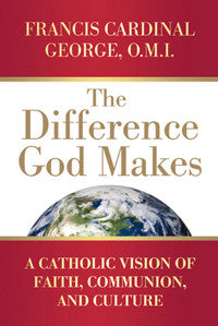 The Difference God Makes: A Catholic Vision of Faith, Communion, and Culture (Herder & Herder Books)