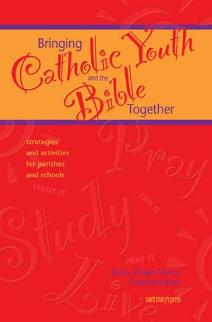 Bringing Catholic Youth and the Bible Together: Strategies and Activities for Parishes and Schools (ScriptureWalk Leaders Resource)