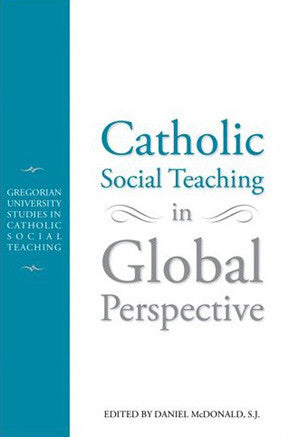 Catholic Social Teachiing in Global Perspective: Gregorian University Studies in Catholic Social Teaching (Gregorial University Studies)