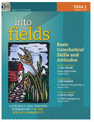 Into the Fields: Basic Catechetical Skills and Attitudes Year 1