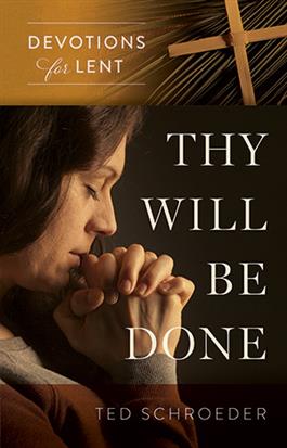 Thy Will Be Done: Devotions for Lent