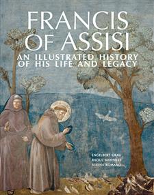 Francis of Assisi: An Illustrated History of His Life and Legacy