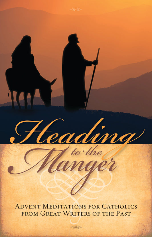 Heading to the Manger: Advent Meditations for Catholics from Great Writers of the Past (Advent 2019)