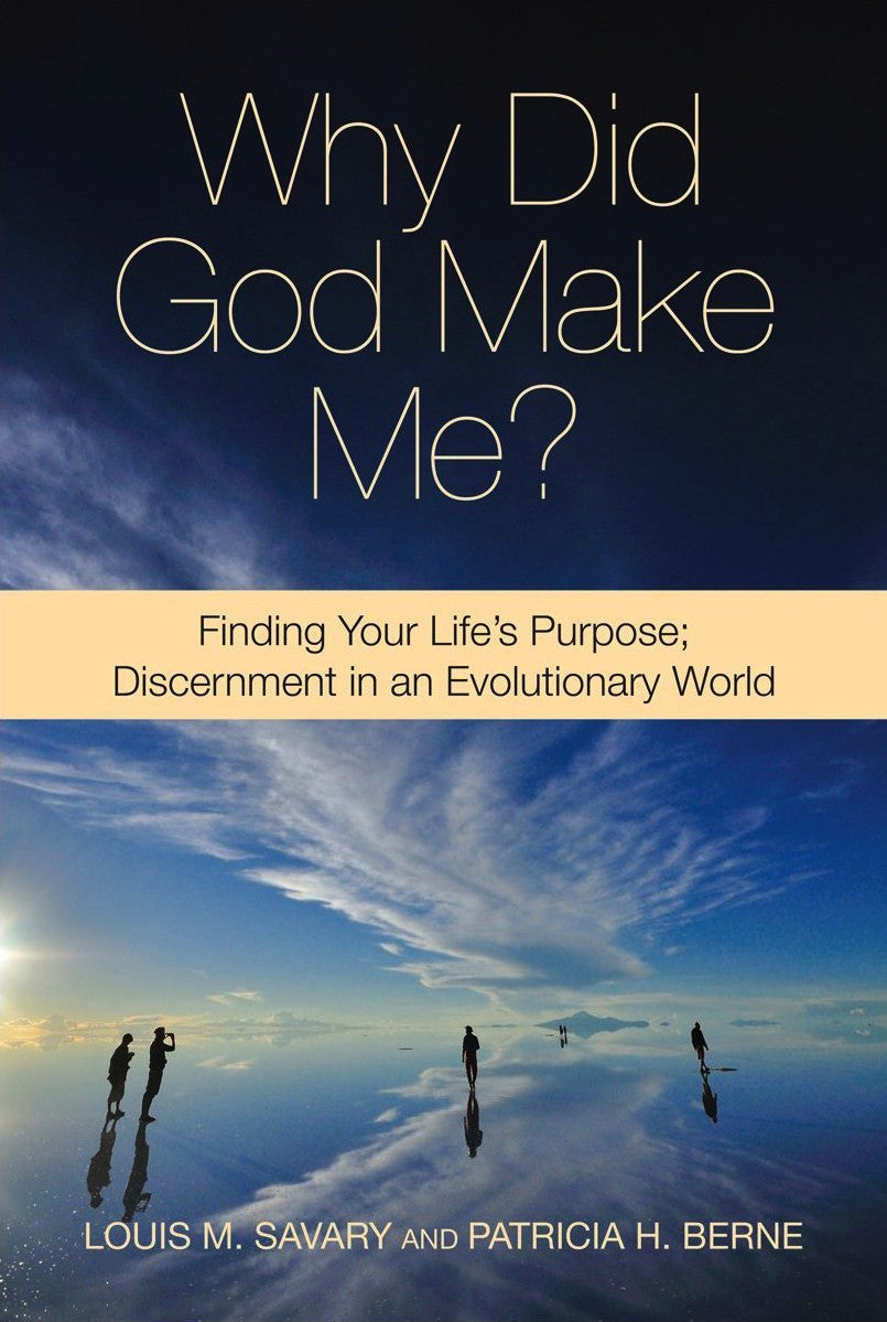 Why Did God Make Me: Finding Your Life's Purpose; Discernment in an Evolutionary World