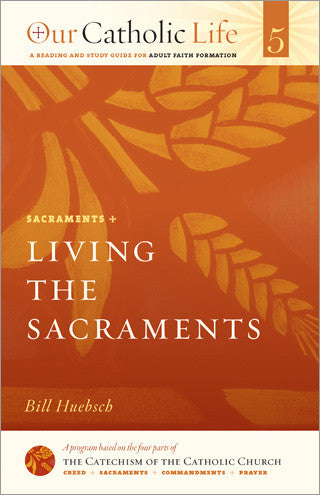 Our Catholic Life: Living the Sacraments