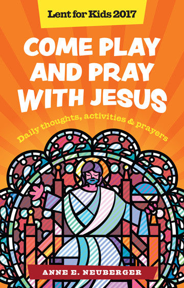 Come Play and Pray with Jesus - Lent for Kids 2017