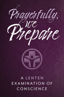 Prayerfully, We Prepare -  A Lenten Examination of Conscience